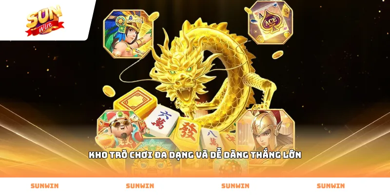 Kho trò chơi đa dạng và dễ dàng thắng lớn