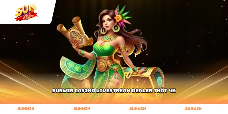 Chơi Sunwin casino livestream dealer thật 4K mượt mà trên di động