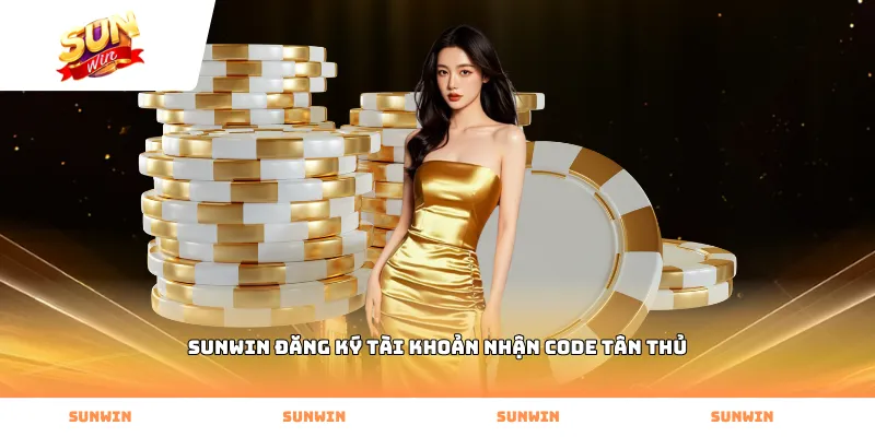Sunwin đăng ký tài khoản nhận code tân thủ