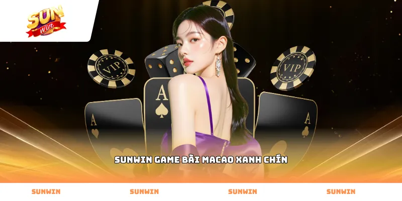Hệ thống vận hành Sunwin game bài Macao xanh chín minh bạch