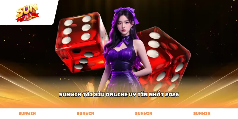 Trải nghiệm chơi Sunwin tài xỉu online uy tín nhất 2026 thực tế