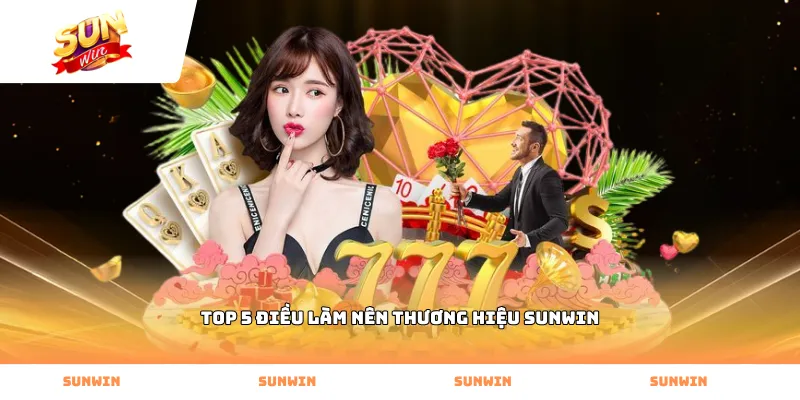Top 5 điều làm nên thương hiệu Sunwin